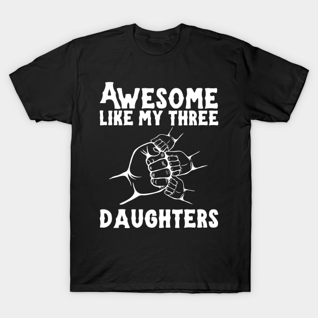 Awesome Like My Three Daughters T-Shirt by Teewyld